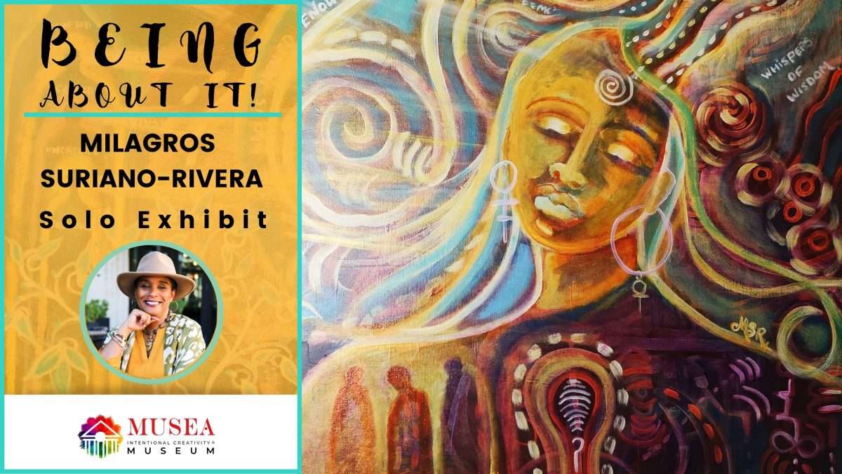 Being About It Solo Exhibit - Milagros Suriano-Rivera